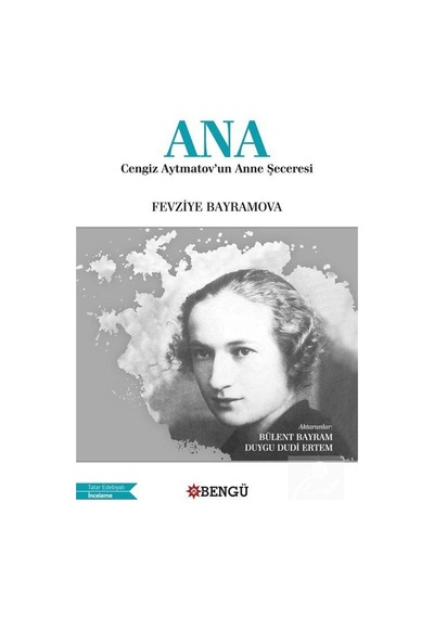 Ana: Cengiz Aytmatov'un Anne Şeceresi / Fevziye Bayramov