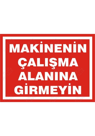 Makinanin Çalışma Alanına Girmeyin