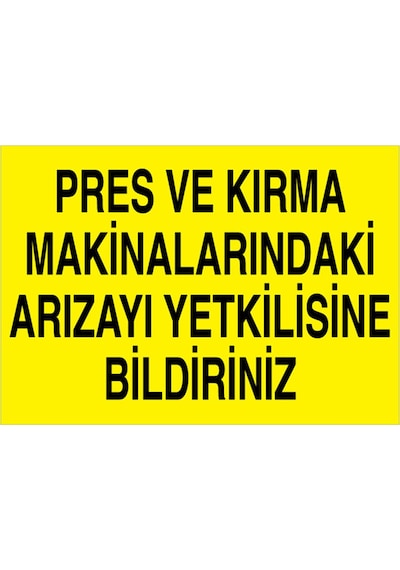 Pres Ve Kırma Makinalarındaki Arızayı Yetkilisine Bildiriniz Uyarı Tabelası - 50x70 Foreks - Pgm7