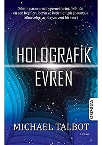 Holografik Evren: Zihnin Paranormal Yeteneklerini, Fizikteki En Son Keşifleri, Beyin Ve Bedenle İlgili Çözümsüz Bilmeceleri Açıklayan Yeni Bir Teori