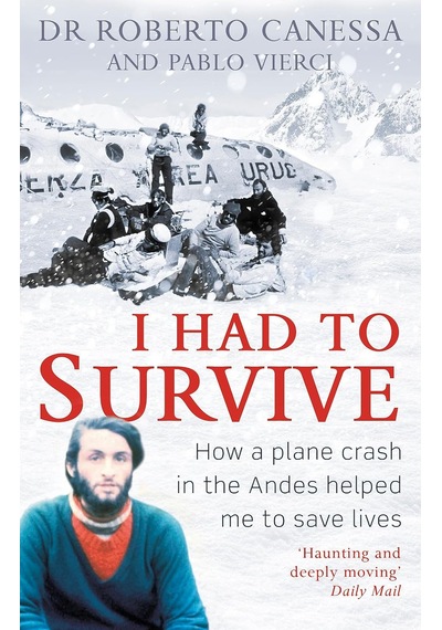 I Had To Survive: How A Plane Crash İn The Andes Helped Me To Save Lives