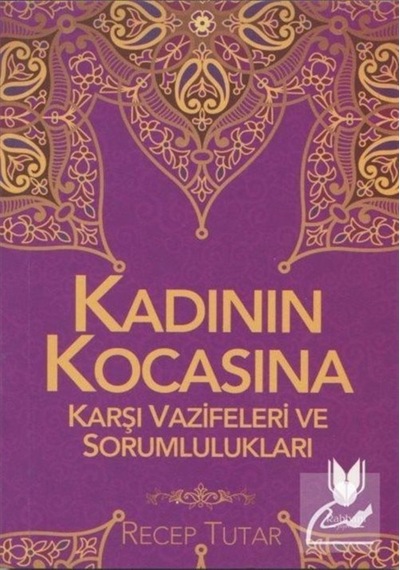 Kadının Kocasına Karşı Vazife ve Sorumlulukları - Recep Tutar - Rabbani Yayınevi