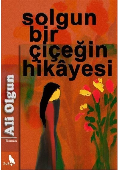 Solgun Bir Çiçeğin Hikayesi - Ali Olgun - Zuzu Kitap