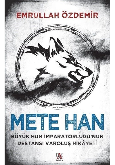 Mete Han: Büyük Hun İmparatorluğu'nun Destansı Varoluş Hikayesi - Emrullah Özdemir - Panama Yayıncılık