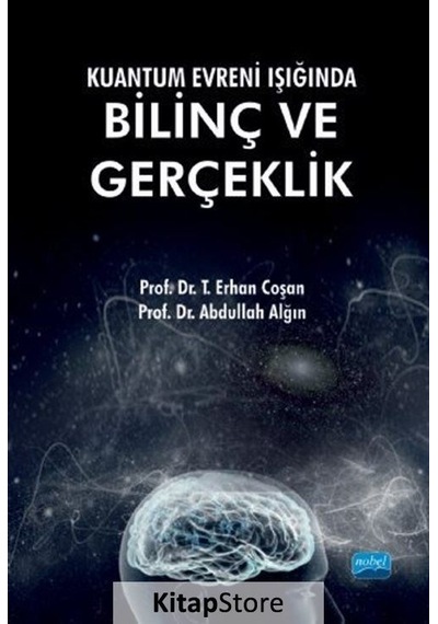 Kuantum Evreni Işığında Bilinç ve Gerçeklik  - Abdullah Alğın  -  T. Erhan Coşan  - Nobel Akademik Yayıncılık