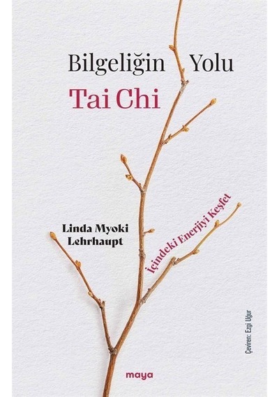 Bilgeliğin Yolu Tai Chi - Linda Myoki Lehrhaupt - Maya Kitap