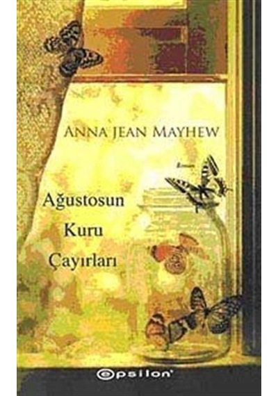 Ağustosun Kuru Çayırları - Anna Jean Mayhew - Epsilon Yayınevi