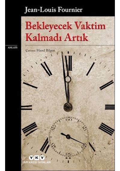 Bekleyecek Vaktim Kalmadı Artık - Jean-Louis Fournier - Yapı Kredi Yayınları