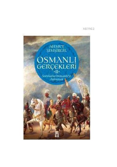 Osmanlı Gerçekleri 2: Sorularla Osmanlı'yı Anlamak: Sorularla Osmanlı'yı Anlamak