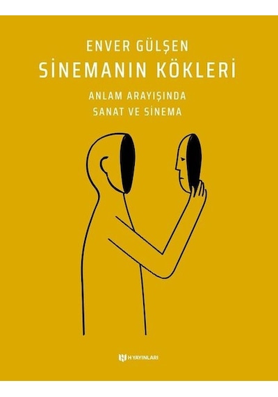 Sinemanın Kökleri - Anlam Arayışında Sanat ve Sinema - Enver Gülşen - H Yayınları