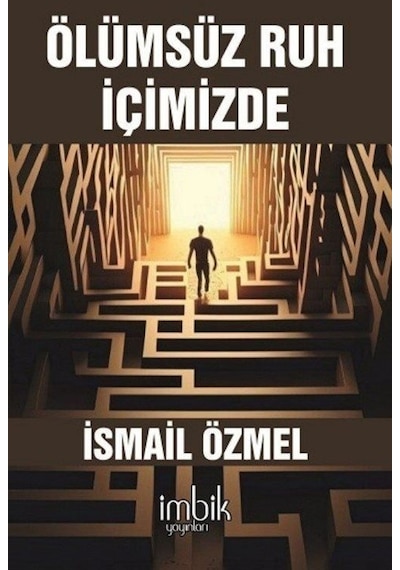 Ölümsüz Ruh İçimizde  - İsmail Özmel  - İmbik Yayınları