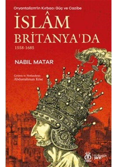 Oryantalizm'in Kırbacı Güç Ve Cazibe İslam Britanya'da 1558-16...