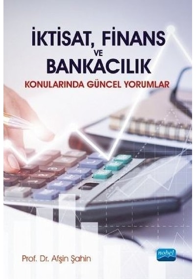 İktisat Finans ve Bankacılık Konularında Güncel Yorumlar - Afşin Şahin - Nobel Akademik Yayıncılık