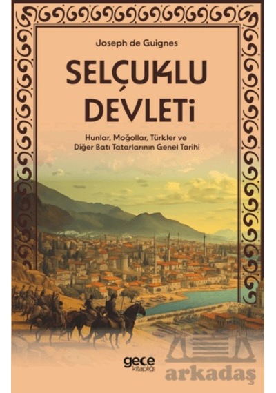 Selçuklu Devleti - Hunlar, Moğollar, Türkler Ve Diğer Batı Tatarl