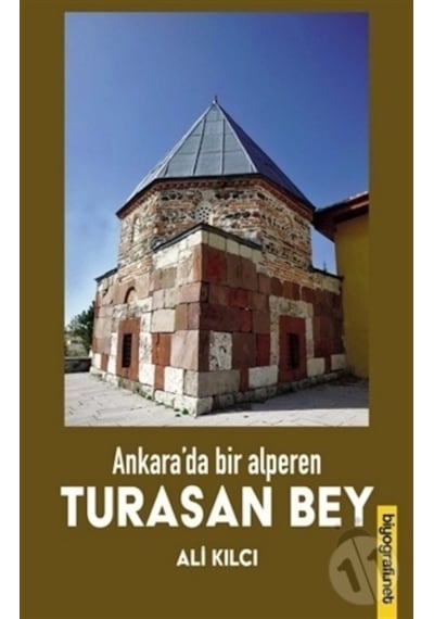 Turasan Bey - Ankara'da Bir Alperen - Ali Kılcı - Biyografi.Net
