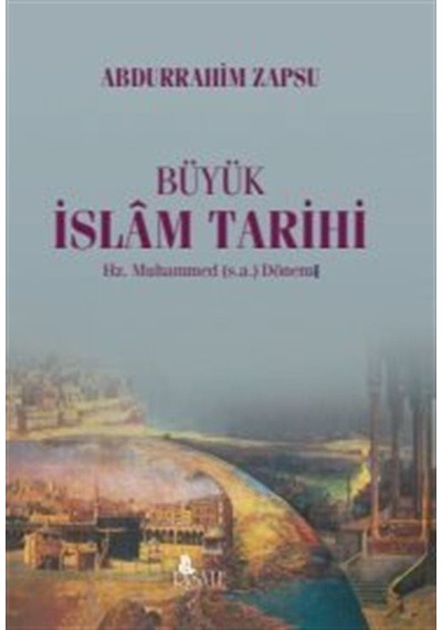 Büyük İslam Tarihi - Hz. Muhammed Dönemi - Abdurrahim Zapsu - Risale Yayınları