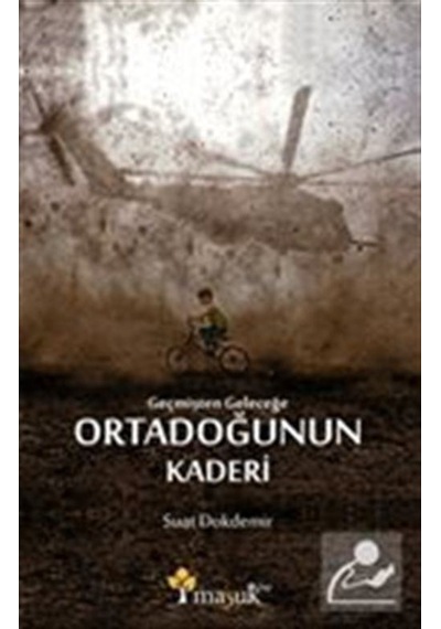 Geçmişten Geleceğe Ortadoğunun Kaderi / Suat Dokdemir