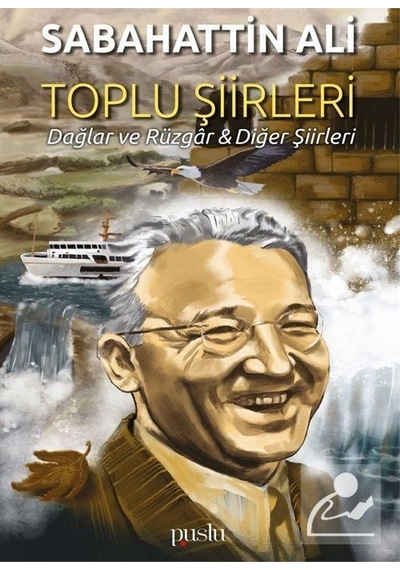 Toplu Şiirleri: Dağlar ve Rüzgar-Diğer Şiirleri - Sabahattin Ali - Puslu Yayıncılık
