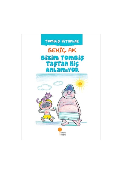 Bizim Tombiş Taştan Hiç Anlamıyor - Behiç Ak - Günışığı Kitaplığı