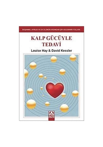 Kalp Gücüyle Tedavi - David Kessler -  Louise L. Hay - Altın Kitaplar
