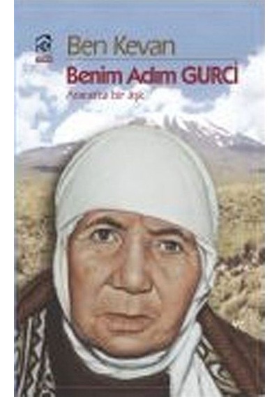 Ben Kevan Benim Adım Gurci: Ararat'ta  Bir Aşk - Ben Kevan - Kurgu Kültür