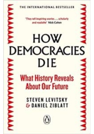 How Democracies Die: The International Bestseller: What History Reveals About Our Future - Steven Levitsky - Penguin