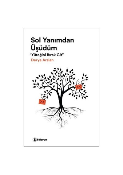 Sol Yanımdan Üşüdüm - Yüreğini Bırak Git - Derya Arslan - Edisyon Kitap