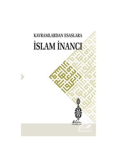 Kavramlardan Esaslara İslam İnancı / Kolektif 9786058181977