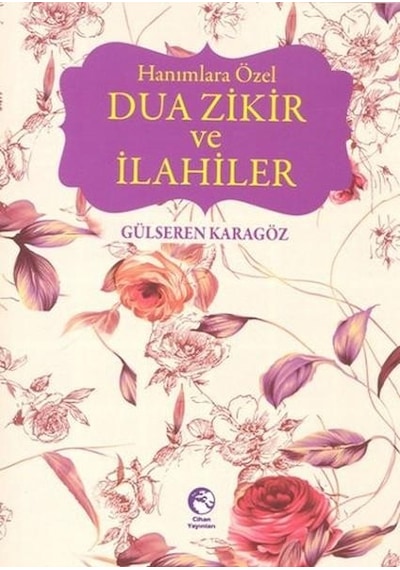 Hanımlara Özel Dua Zikir ve İlahiler  - Gülseren Karagöz Akar  - Cihan Yayınları
