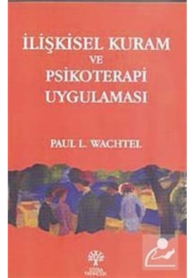 İlişkisel Kuram ve Psikoterapi Uygulaması / Paul L. Wachtel