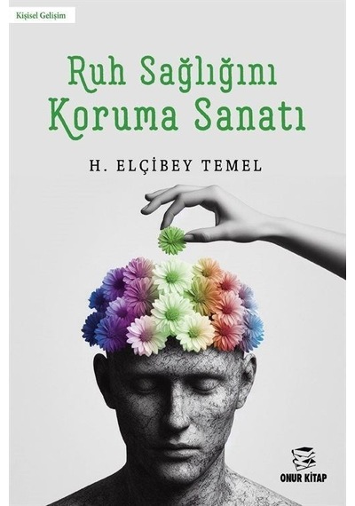 Ruh Sağlığını Koruma Sanatı - H. Elçibey Temel - Onur Kitap
