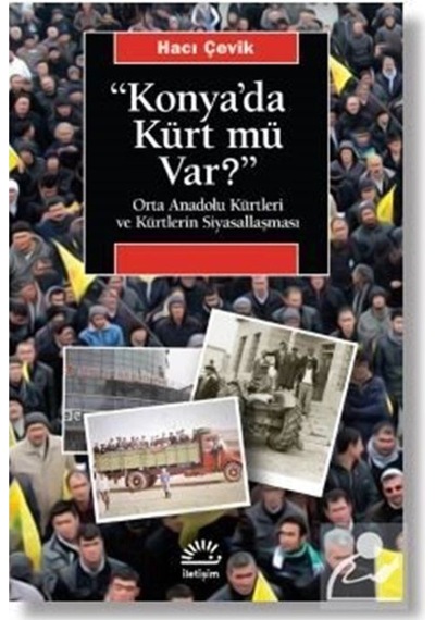 Konya'Da Kürt Mü Var? Orta Anadolu Kürtleri Ve Kürtlerin Siyas... 9789750530739