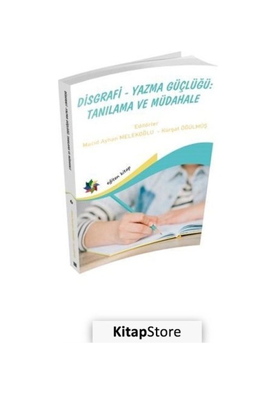 Disgrafi Yazma Güçlüğü: Tanılama ve Müdahale - Eğiten Kitap