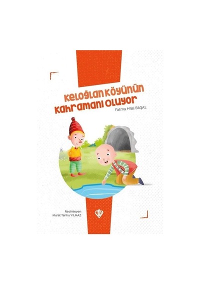 Keloğlan Köyünün Kahramanı Oluyor - Keloğlan Masalları Serisi - Fatma Hilal Başal - Türkiye Diyanet Vakfı Yayınları