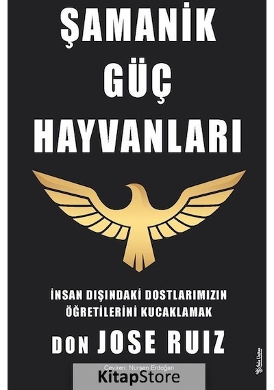 Şamanik Güç Hayvanları - İnsan Dışındaki Dostlarımızın Öğretilerini Kucaklamak - Don Jose Ruiz - Sola Unitas