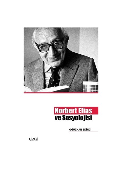 Norbert Elias ve Sosyolojisi / Oğuzhan Ekinci