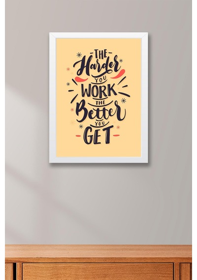 The Harder You Work The Better You Get Çerçeveli Tablo - Motivasyon Poster Tablo