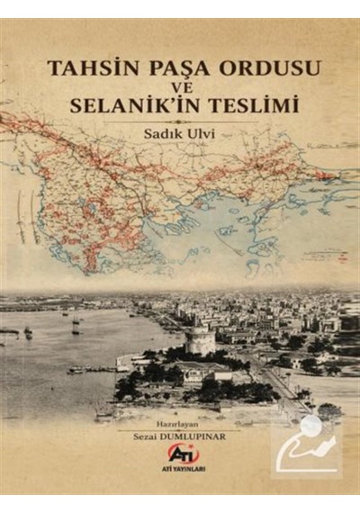 Tahsin Paşa Ordusu Ve Selanik'in Teslimi / Sadık Ulvi