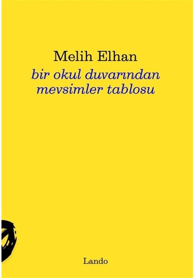Bir Okul Duvarından Mevsimler Tablosu / Melih Elhan
