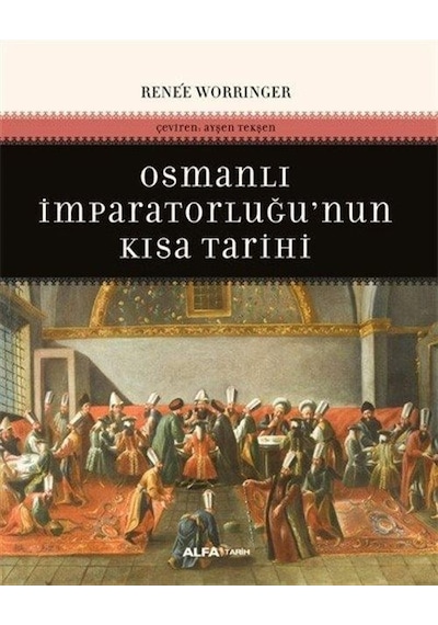 Osmanlı İmparatorluğu'nun Kısa Tarihi - Renee Worringer - Alfa Yayıncılık