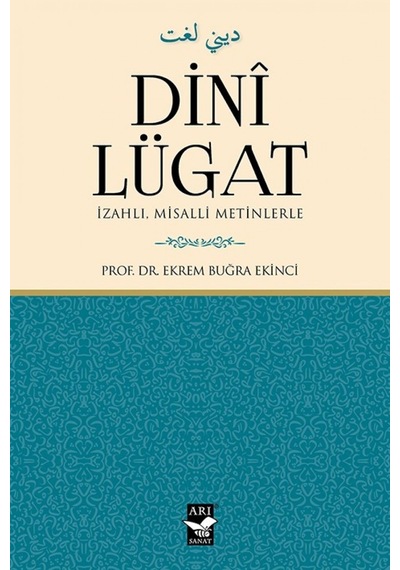 Dini Lügat -İzahlı Misalli Metinlerle  - Ekrem Buğra Ekinci  - Arı Sanat Yayınevi