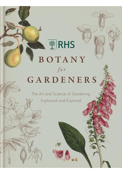 Rhs Botany For Gardeners: The Art And Science Of Gardening Explained & Explored