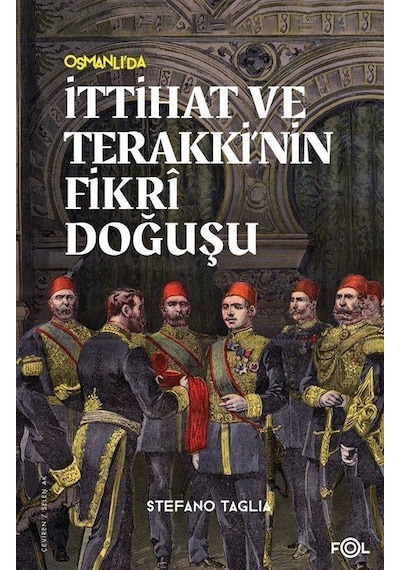 Osmanlı'da İttihat ve Terakki'nin Fikri Doğuşu - Stefano Taglia - Fol Kitap
