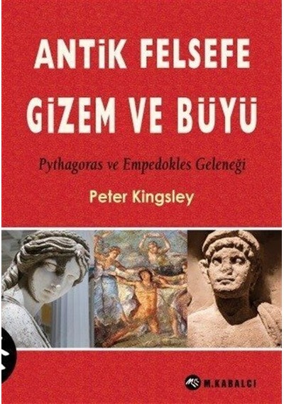 Antik Felsefe Gizem ve Büyü - Peter Kingsley - Meltem Kabalcı Yayınları