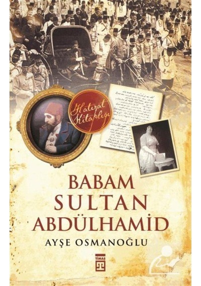 Babam Sultan Abdülhamid / Ayşe Osmanoğlu 9786050812022