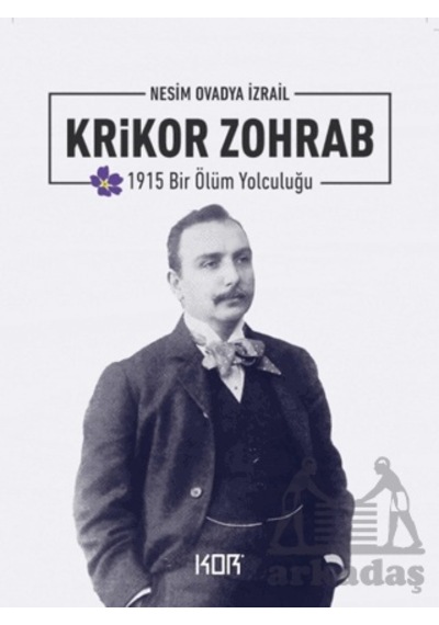 1915 Bir Ölüm Yolculuğu: Krikor Zohrab