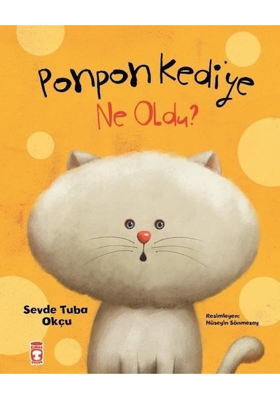 Ponpon Kediye Ne Oldu? - Sevde Tuba Okçu - Timaş Çocuk