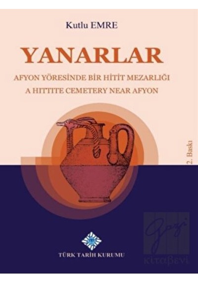 Yanarlar Afyon Yöresinde Bir Hitit Mezarlığı -  Türk Tarih Kurumu Yayınları