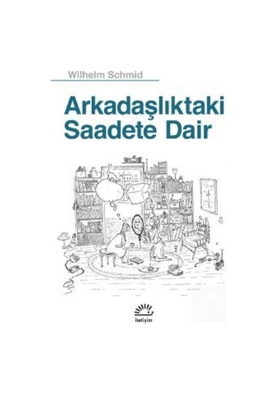 Arkadaşlıktaki Saadete Dair / Wilhelm Schmid