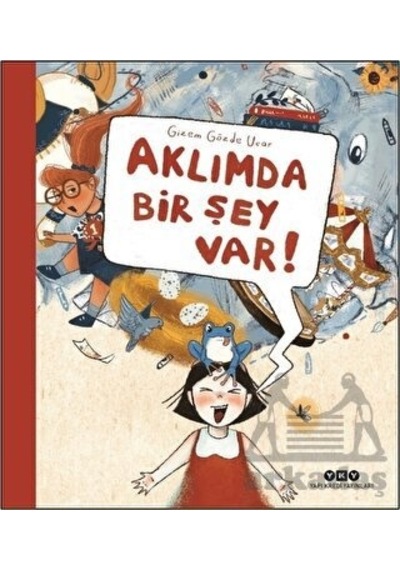 Aklımda Bir Şey Var! - Gizem Gözde Uçar - Yapı Kredi Yayınları